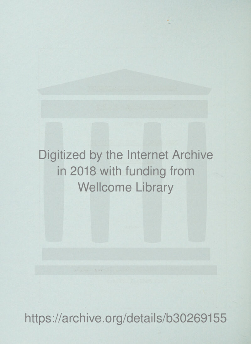 Digitized by the Internet Archive in 2018 with funding from Wellcome Library https://archive.org/details/b30269155