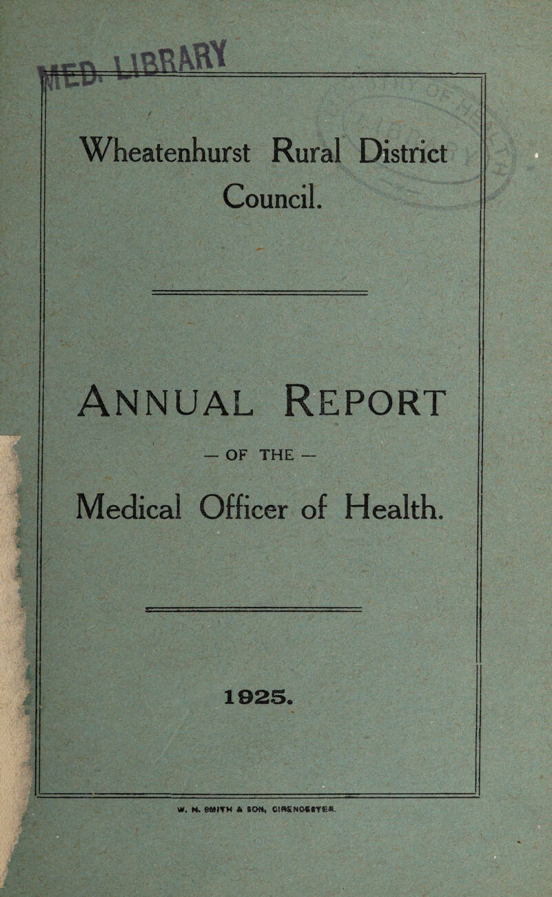 Council. Annual Report — OF THE — Medical Officer of Health. 1925. W. H. eWYM * sort, CtftENOCCTRS-