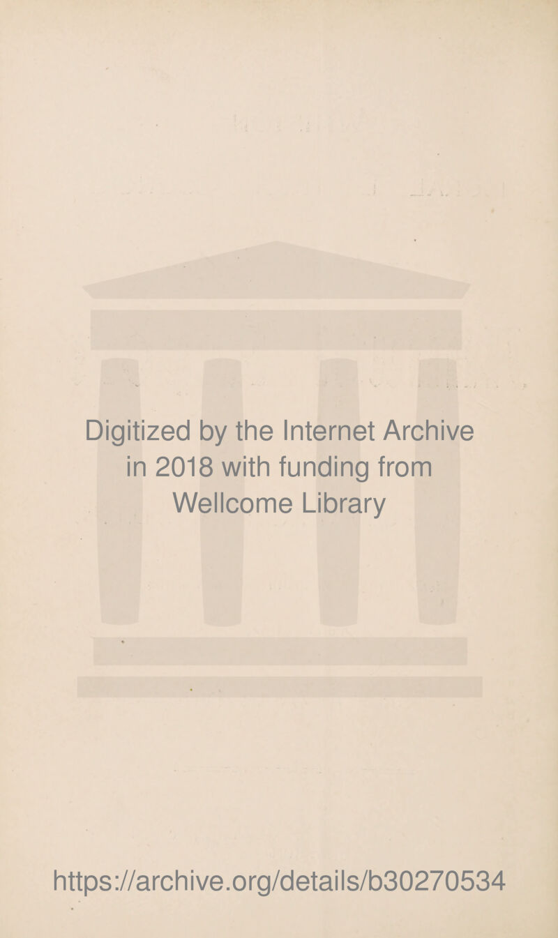 Digitized by the Internet Archive in 2018 with funding from Wellcome Library https://archive.org/details/b30270534