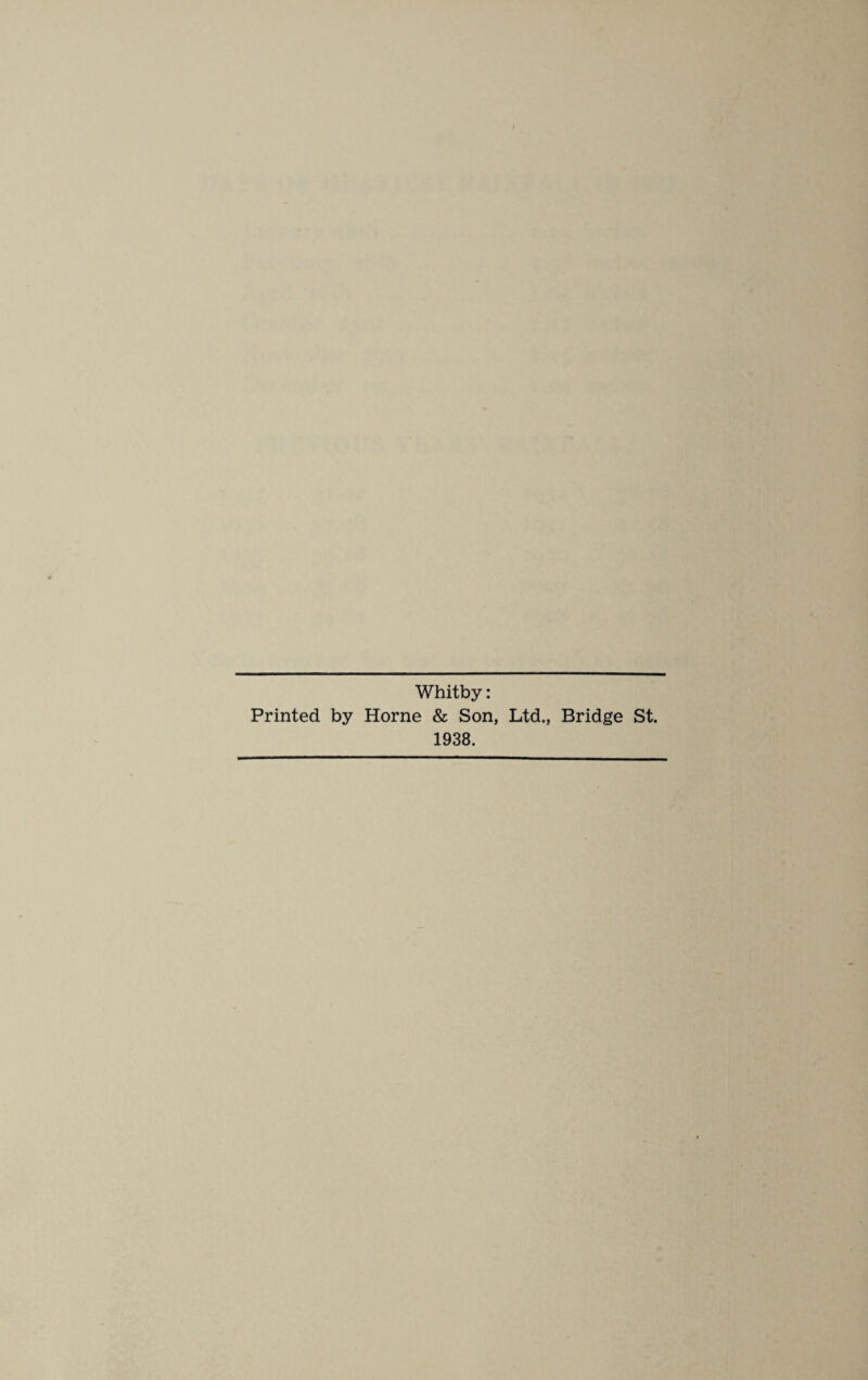 Whitby: Printed by Horne & Son, Ltd., Bridge St. 1938.