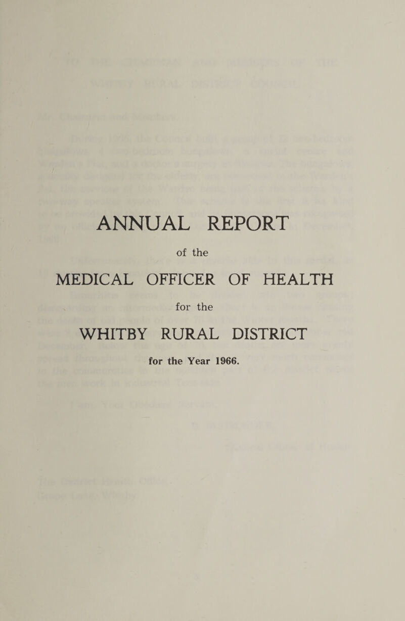 ANNUAL REPORT of the MEDICAL OFFICER OF HEALTH for the WHITBY RURAL DISTRICT for the Year 1966.