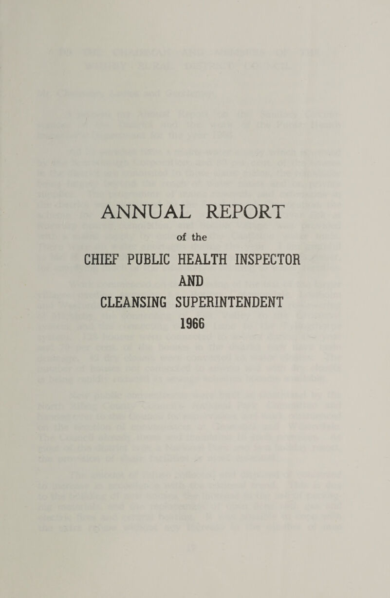 ANNUAL REPORT of the CHIEF PUBLIC HEALTH INSPECTOR AND CLEANSING SUPERINTENDENT 1966