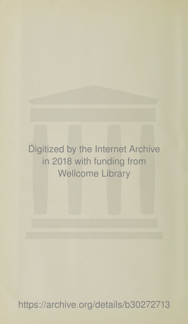 Digitized by the Internet Archive in 2018 with funding from Wellcome Library https ://arch i ve .0 rg/detai Is/b30272713