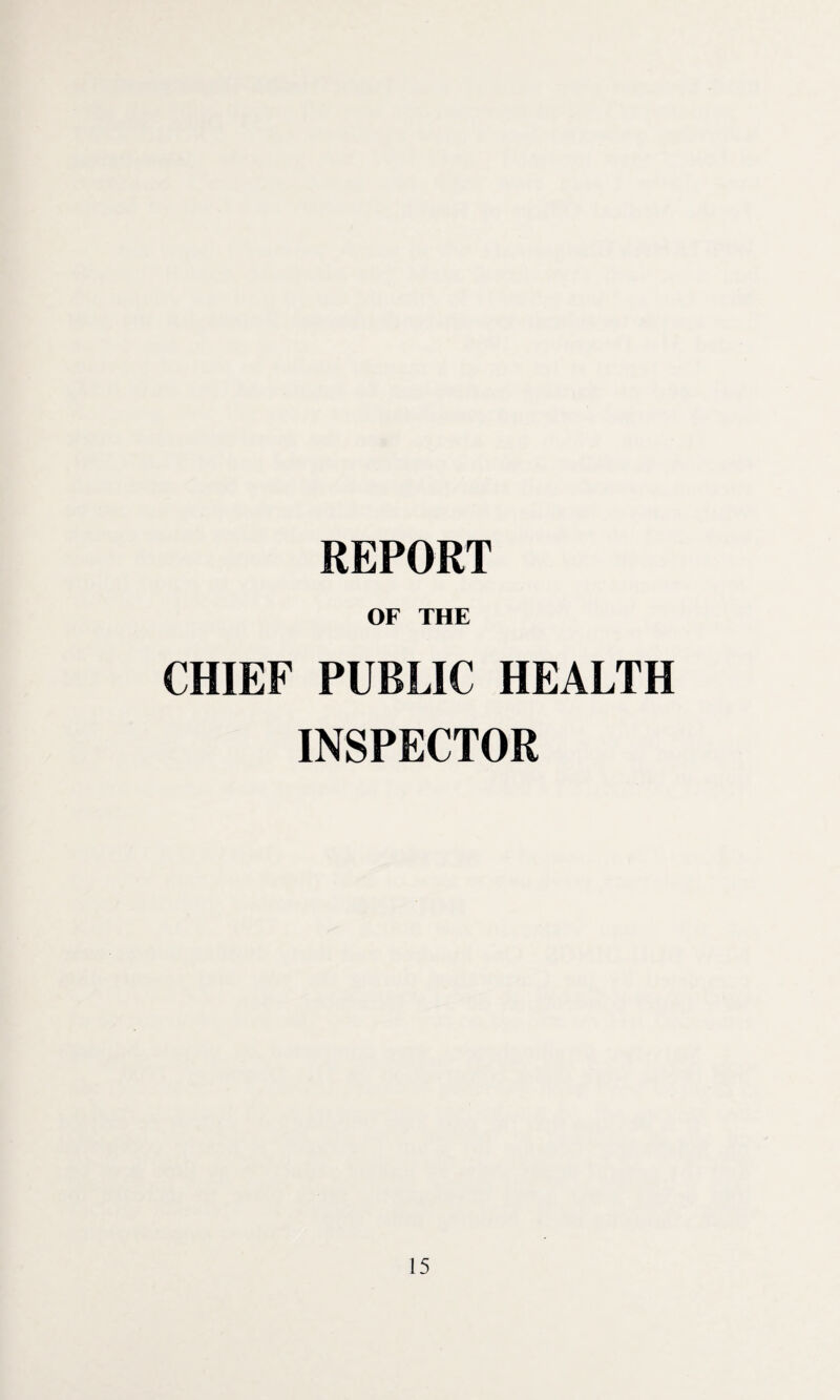 REPORT OF THE CHIEF PUBLIC HEALTH INSPECTOR