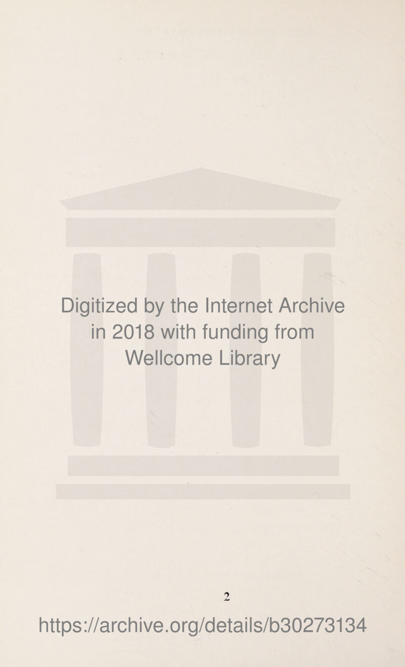 • A Digitized by the Internet Archive in 2018 with funding from Wellcome Library •> a* https://archive.org/details/b30273134