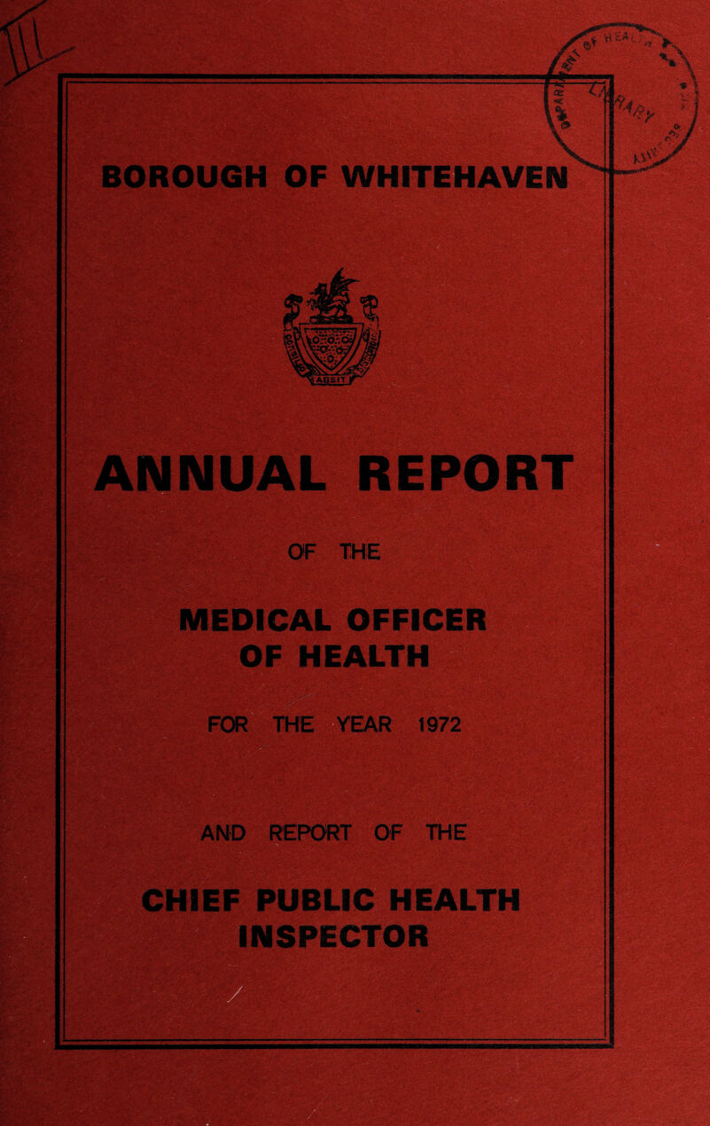 BOROUGH OF WHITEHAVEN FOR THE YEAR 1972 . CHIEF PUBLIC HEALTH iiiiiiiCTOR; ■ ■.