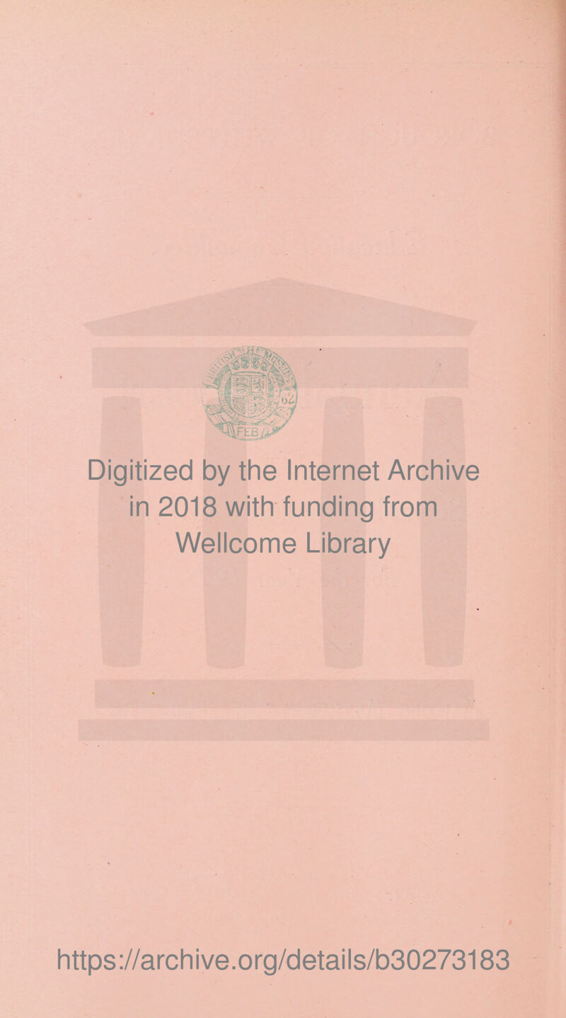 Digitized by the Internet Archive in 2018 with funding from Wellcome Library https ://arch i ve. org/detai Is/b30273183