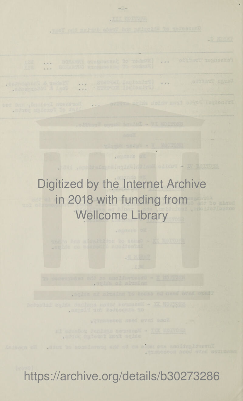 < ♦ f Digitized by the Internet Archive in 2018 with funding from Wellcome Library https://archive.org/details/b30273286