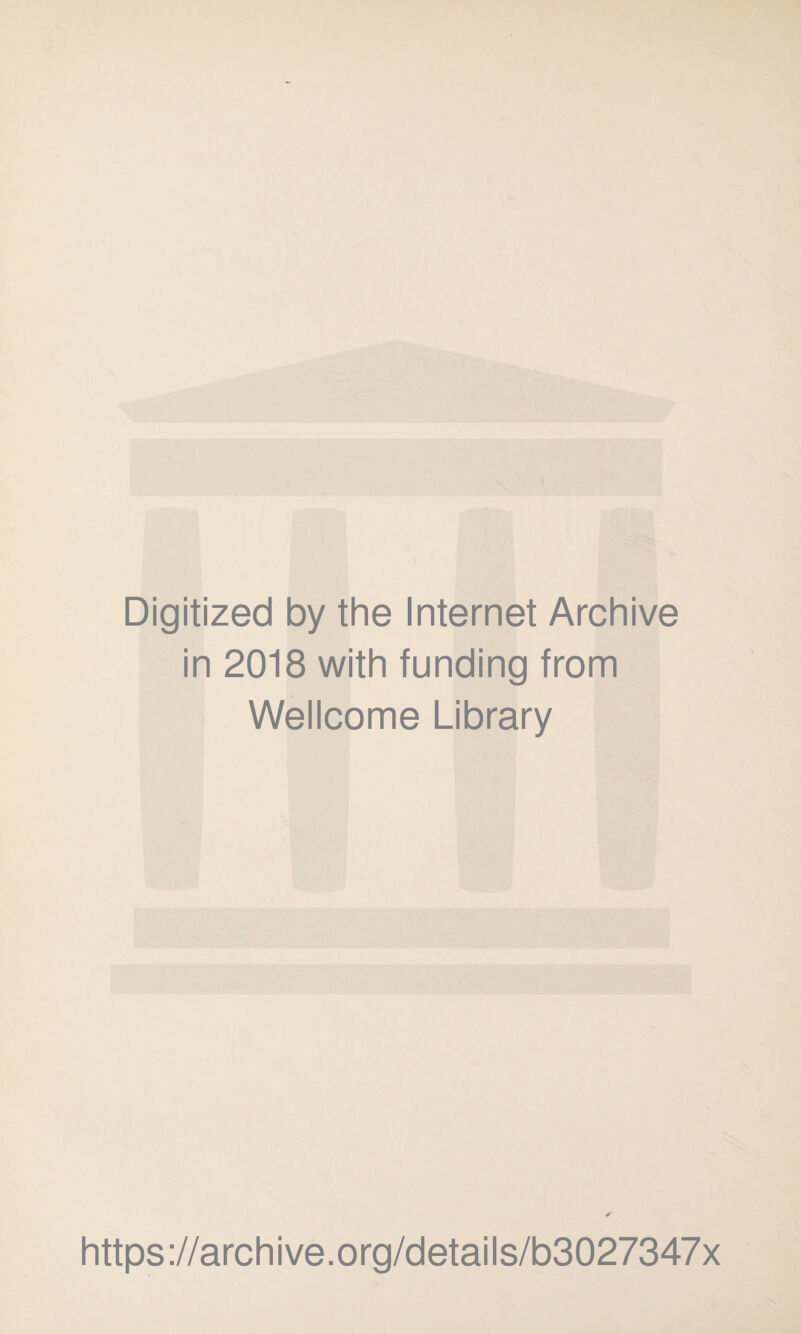 Digitized by the Internet Archive in 2018 with funding from Wellcome Library ✓ https://archive.org/details/b3027347x