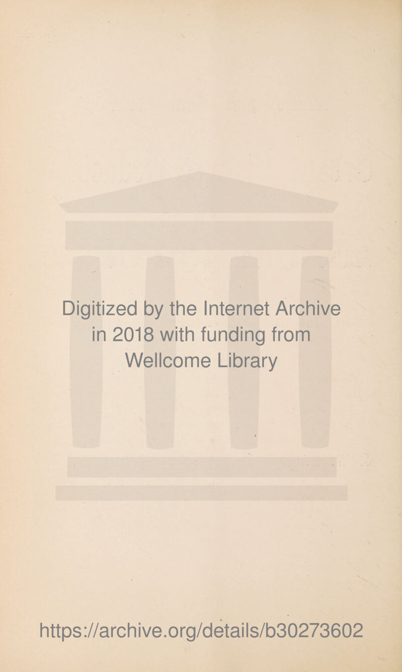 Digitized by the Internet Archive in 2018 with funding from Wellcome Library https://archive.org/details/b30273602