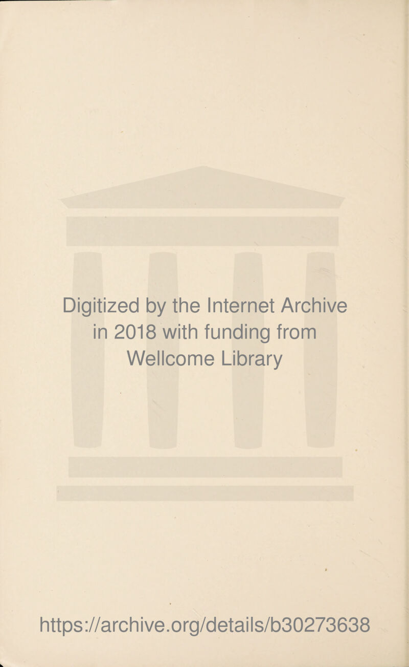 Digitized by the Internet Archive in 2018 with funding from Wellcome Library https://archive.org/details/b30273638