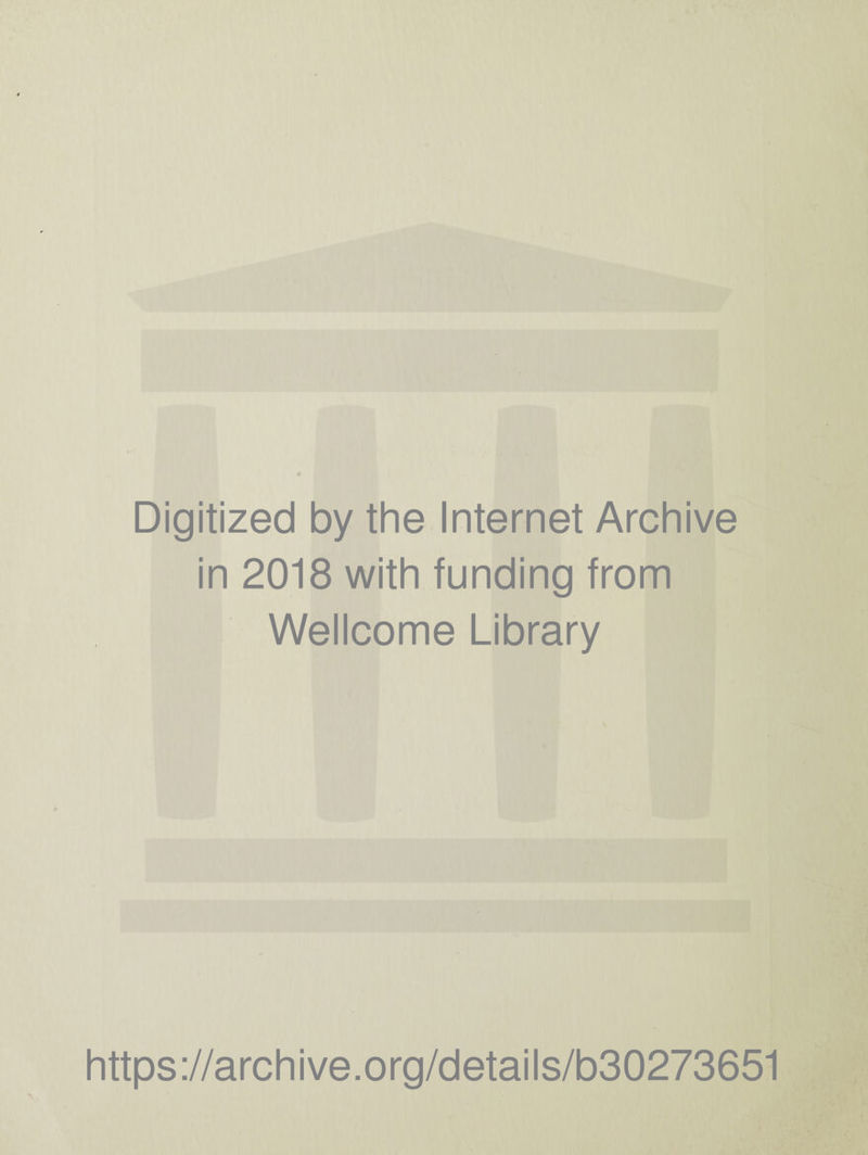 Digitized by the Internet Archive in 2018 with funding from Wellcome Library https://archive.org/details/b30273651