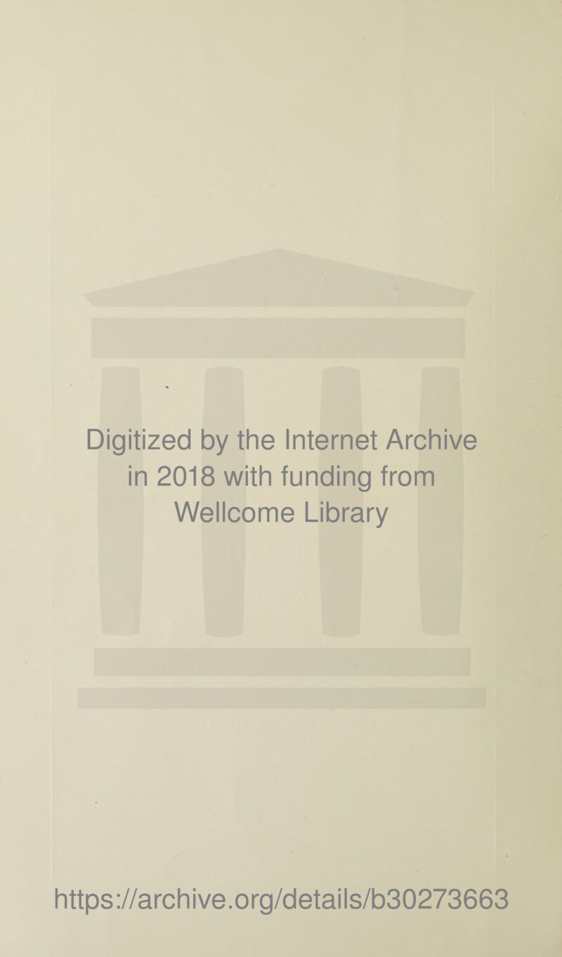 Digitized by the Internet Archive in 2018 with funding from Wellcome Library https://archive.org/details/b30273663