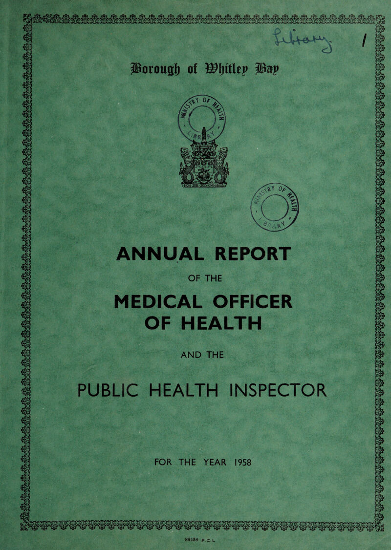 ANNUAL REPORT OF THE MEDICAL OFFICER OF HEALTH AND THE PUBLIC HEALTH INSPECTOR m. FOR THE YEAR 1958 ‘h >\ 'ii-v 'i • 86459 p.c.L