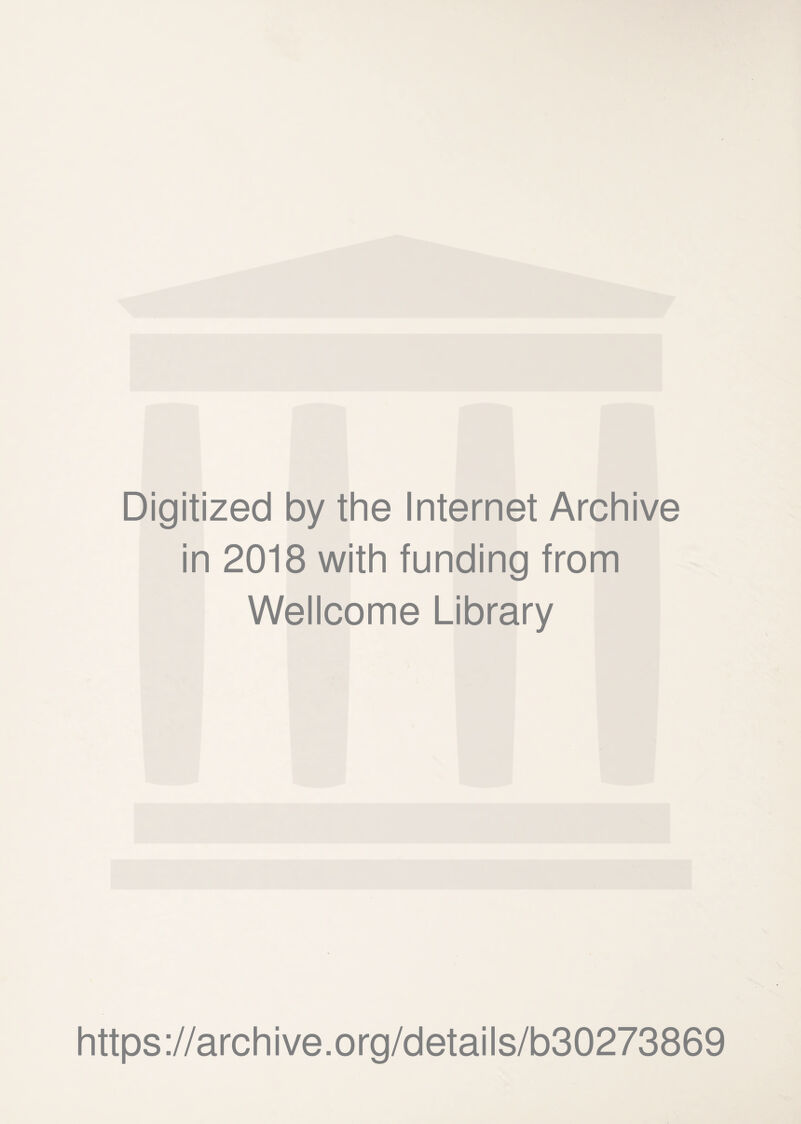 Digitized by the Internet Archive in 2018 with funding from Wellcome Library https://archive.org/details/b30273869
