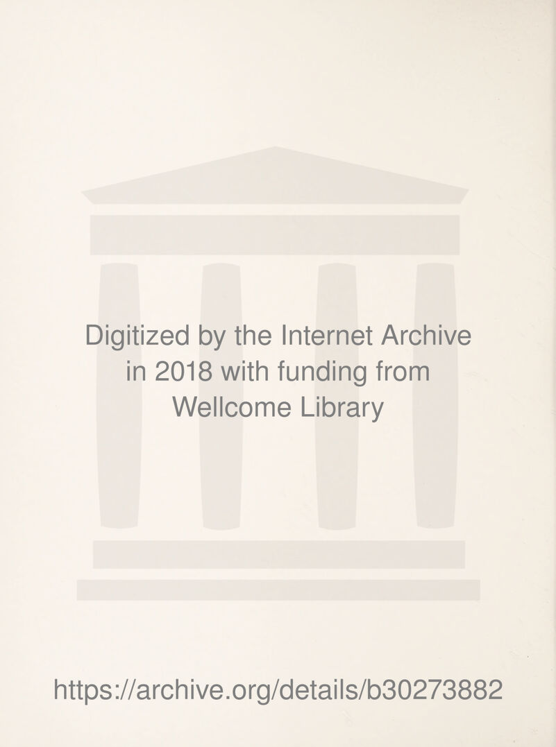 Digitized by the Internet Archive in 2018 with funding from Wellcome Library https://archive.org/details/b30273882