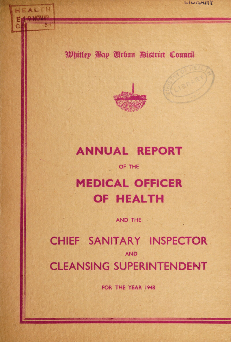 Wtyitltp llap SHrbatt District Countii ANNUAL REPORT OF THE * MEDICAL OFFICER OF HEALTH AND THE CHIEF SANITARY INSPECTOR AND CLEANSING SUPERINTENDENT FOR THE YEAR 1948 '