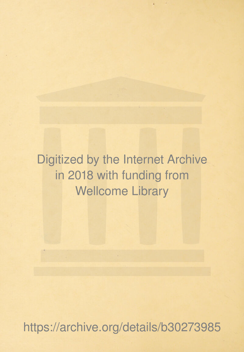 Digitized by the Internet Archive in 2018 with funding from Wellcome Library https://archive.org/details/b30273985