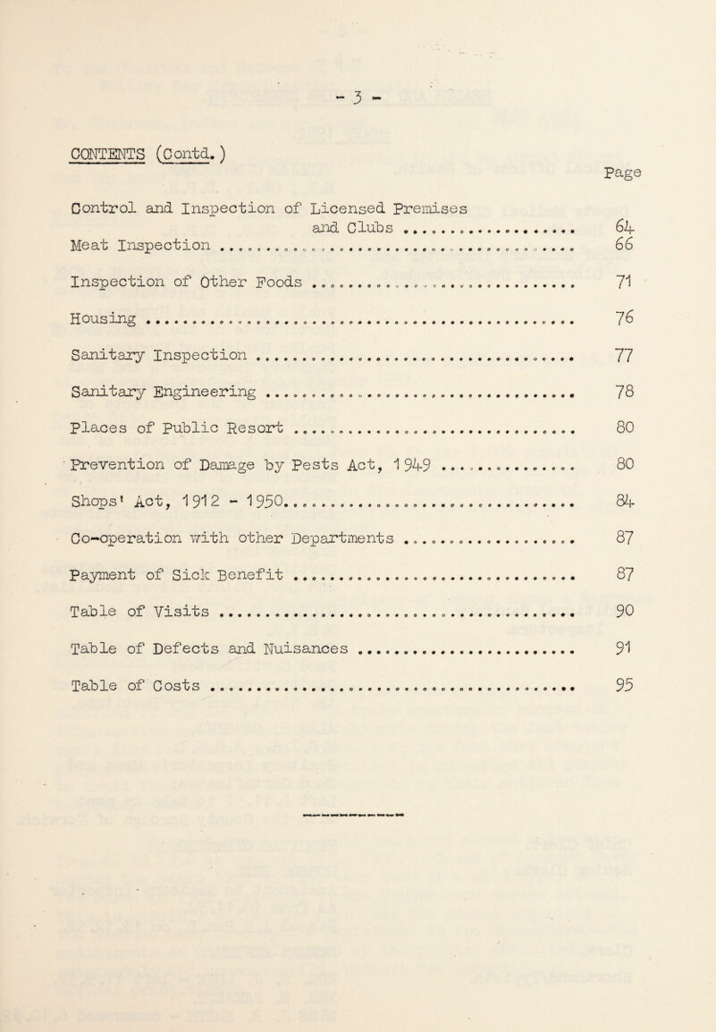 CONTENTS (Corrfcd. ) Control and Inspection of Licensed Premises and Clubs .. ^ / i 63 0 I -7.1-kO 63 ^3 k-'1 ^3 X 3. 0 9 0 0 9 9 0 0 0 tj O 99009090000000000009000 0 0900 Inspection of Other Poods .. H 63GL S 00090009000000000090000000000090090900009000000 Sanitary InspecGion ..........e........................ Sanitary Engineering ..... . .. .. .............. .. Places of Public Resort.... Prevention of Damage by Pests Act, 1 949 ............... q>inn^! Apf *10*10 - i QRO X X -.J >0 JCm v—^ v I y 1 n. 1 y y \V •COCO9994OOOOOO#9tOd4OO#0#V(7*t^9 Co-operation with other Departments ................... Payment of Sick Benefit ....... j, ao le O-L *y a s a os ........................o.............. Table of Defects and Nuisances .. Page 64 66 71 7 6 77 78 80 80 84 87 87 90 91 95 Table of Costs