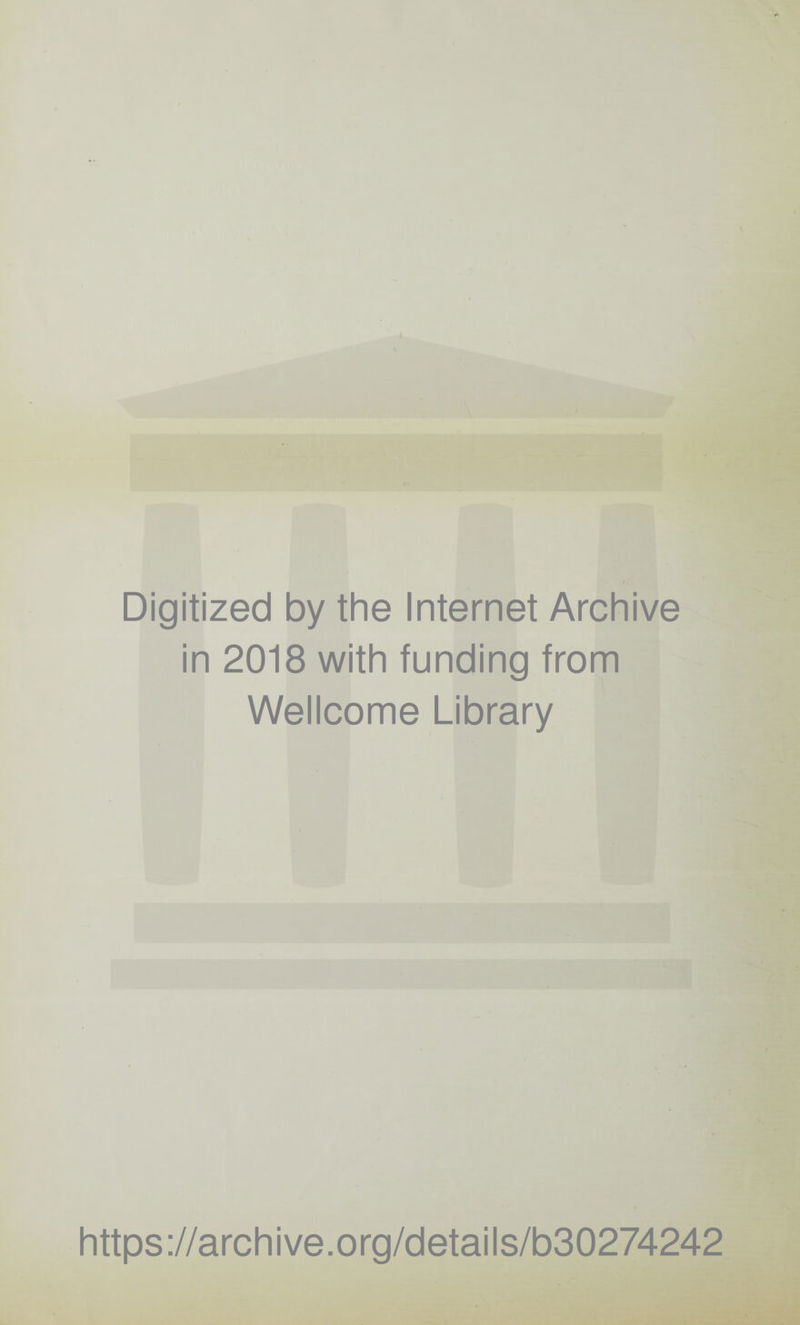 Digitized by the Internet Archive in 2018 with funding from Wellcome Library https://archive.org/details/b30274242