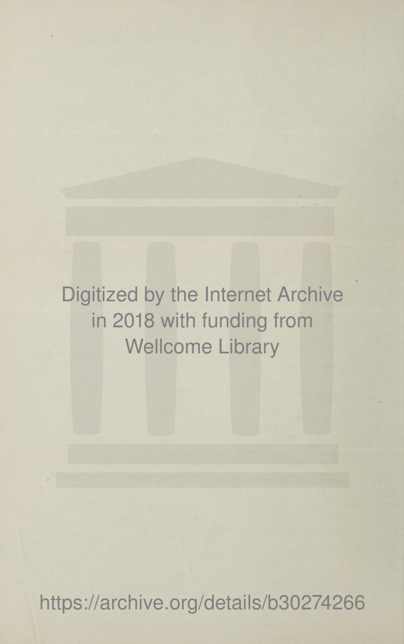 ri Digitized by the Internet Archive in 2018 with funding from Wellcome Library https://archive.org/details/b30274266