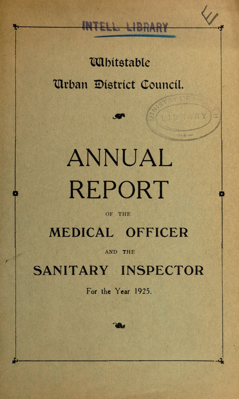 Mbitstable XDirban District Council. J8» ANNUAL REPORT OF THE MEDICAL OFFICER AND THE SANITARY INSPECTOR For the Year 1925.