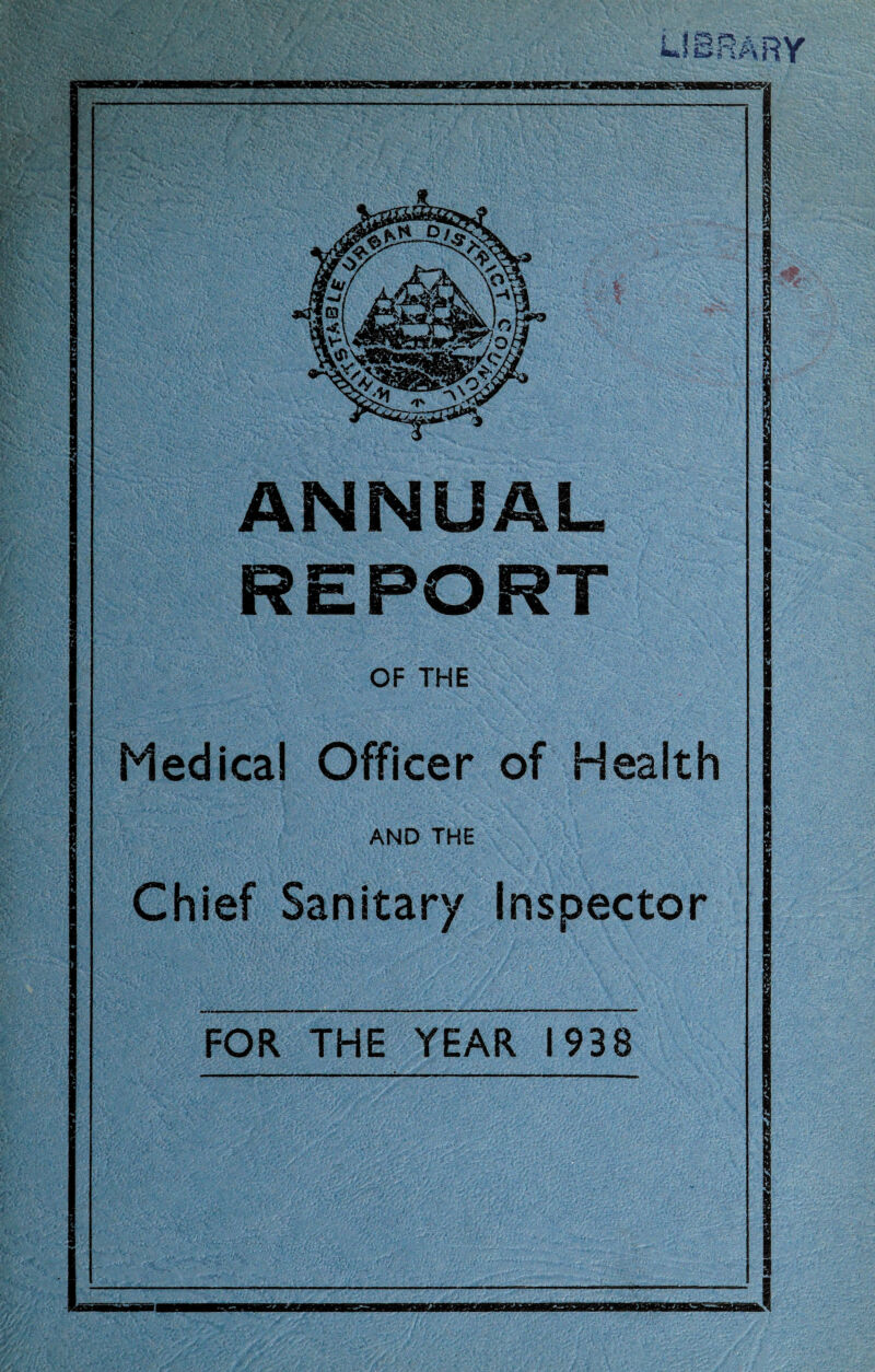 i ANNUAL REPORT OF THE Medical Officer of Health AND THE Chief Sanitary Inspector FOR THE YEAR 1938