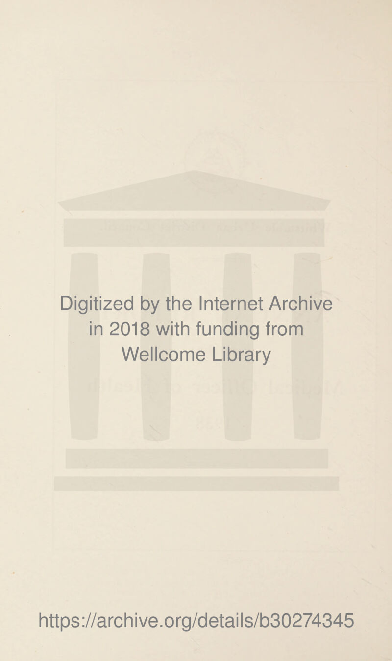 Digitized by the Internet Archive in 2018 with funding from Wellcome Library https://archive.org/details/b30274345