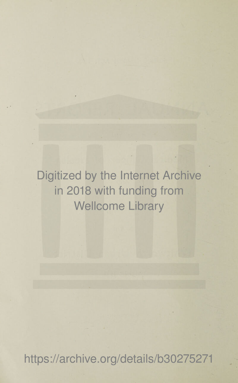 Digitized by the Internet Archive in 2018 with funding from Wellcome Library https://archive.org/details/b30275271