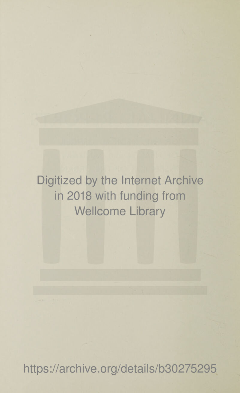 Digitized by the Internet Archive in 2018 with funding from Wellcome Library https://archive.org/details/b30275295