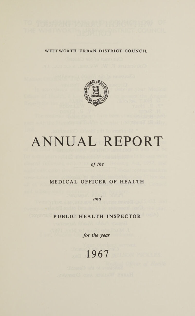 ANNUAL REPORT of the MEDICAL OFFICER OF HEALTH and PUBLIC HEALTH INSPECTOR for the year 1967