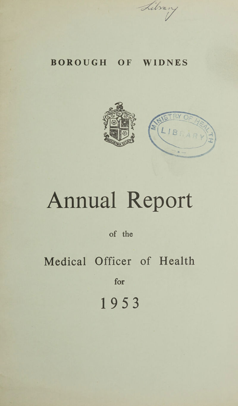 BOROUGH OF WIDNES Annual Report of the Medical Officer of Health for 1953
