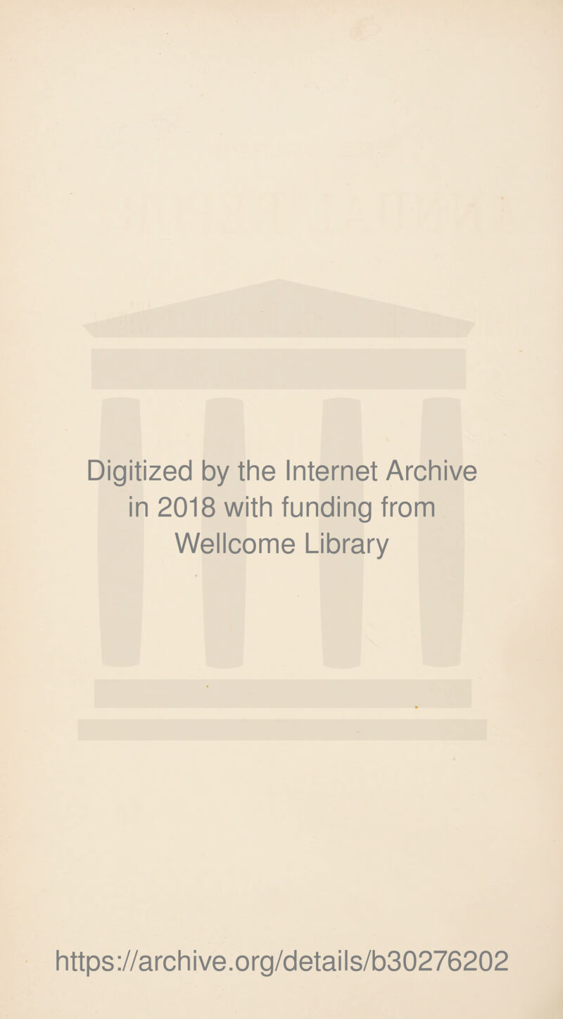 Digitized by the Internet Archive in 2018 with funding from Wellcome Library https://archive.org/details/b30276202