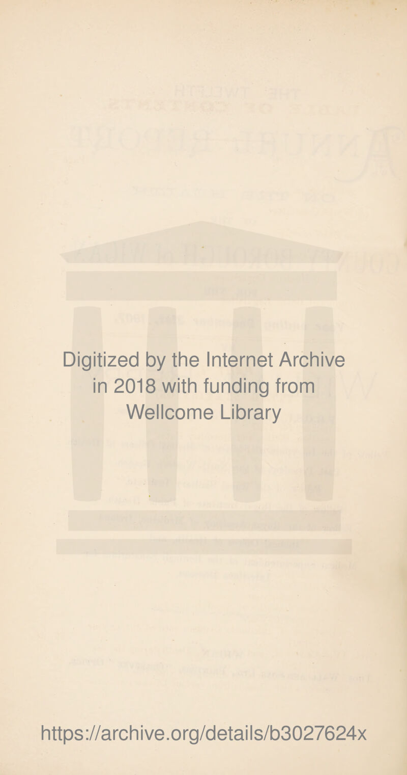 Digitized by the Internet Archive in 2018 with funding from Wellcome Library https://archive.org/details/b3027624x