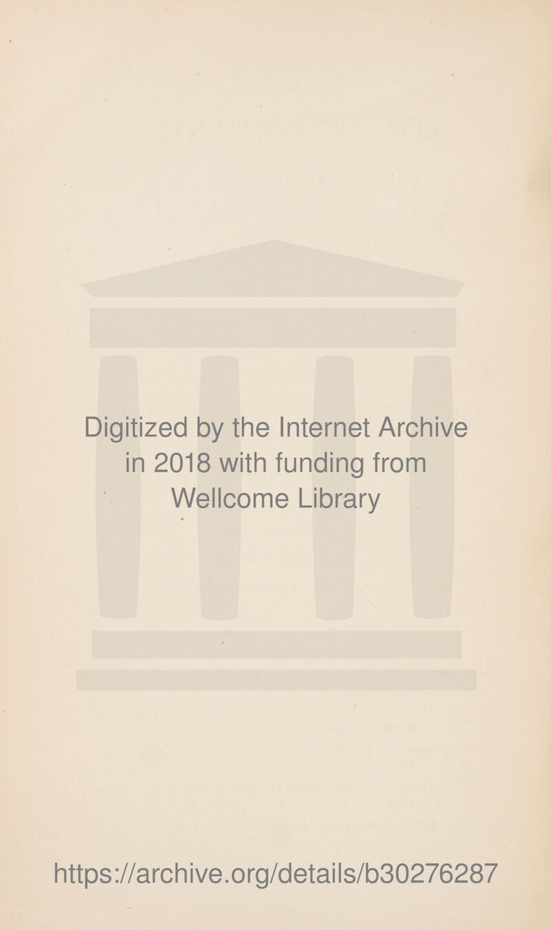 Digitized by the Internet Archive in 2018 with funding from Wellcome Library https://archive.org/details/b30276287