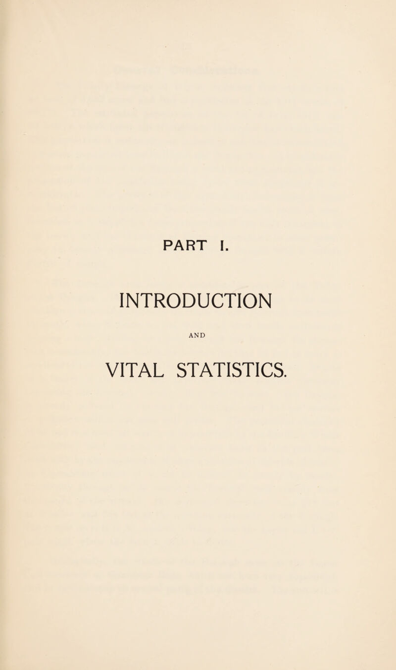 PART [. INTRODUCTION AND VITAL STATISTICS.