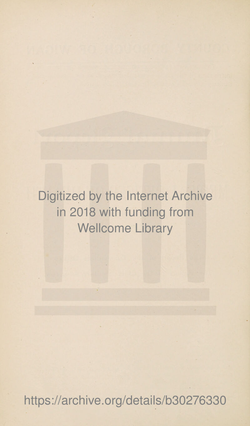 Digitized by the Internet Archive in 2018 with funding from Wellcome Library https://archive.org/details/b30276330