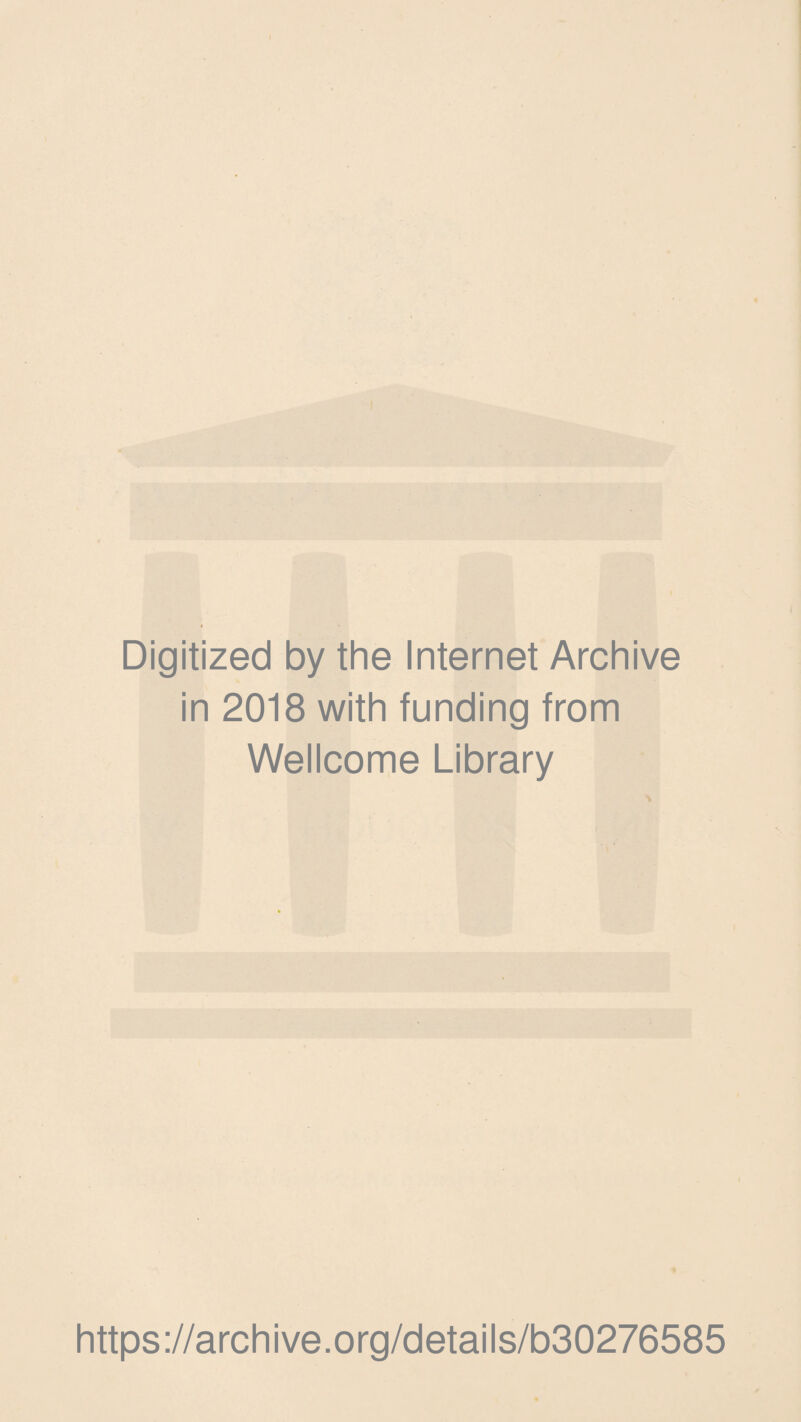 Digitized by the Internet Archive in 2018 with funding from Wellcome Library https://archive.org/details/b30276585