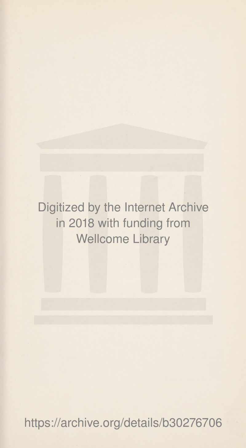 Digitized by the Internet Archive in 2018 with funding from Wellcome Library https://archive.org/details/b30276706