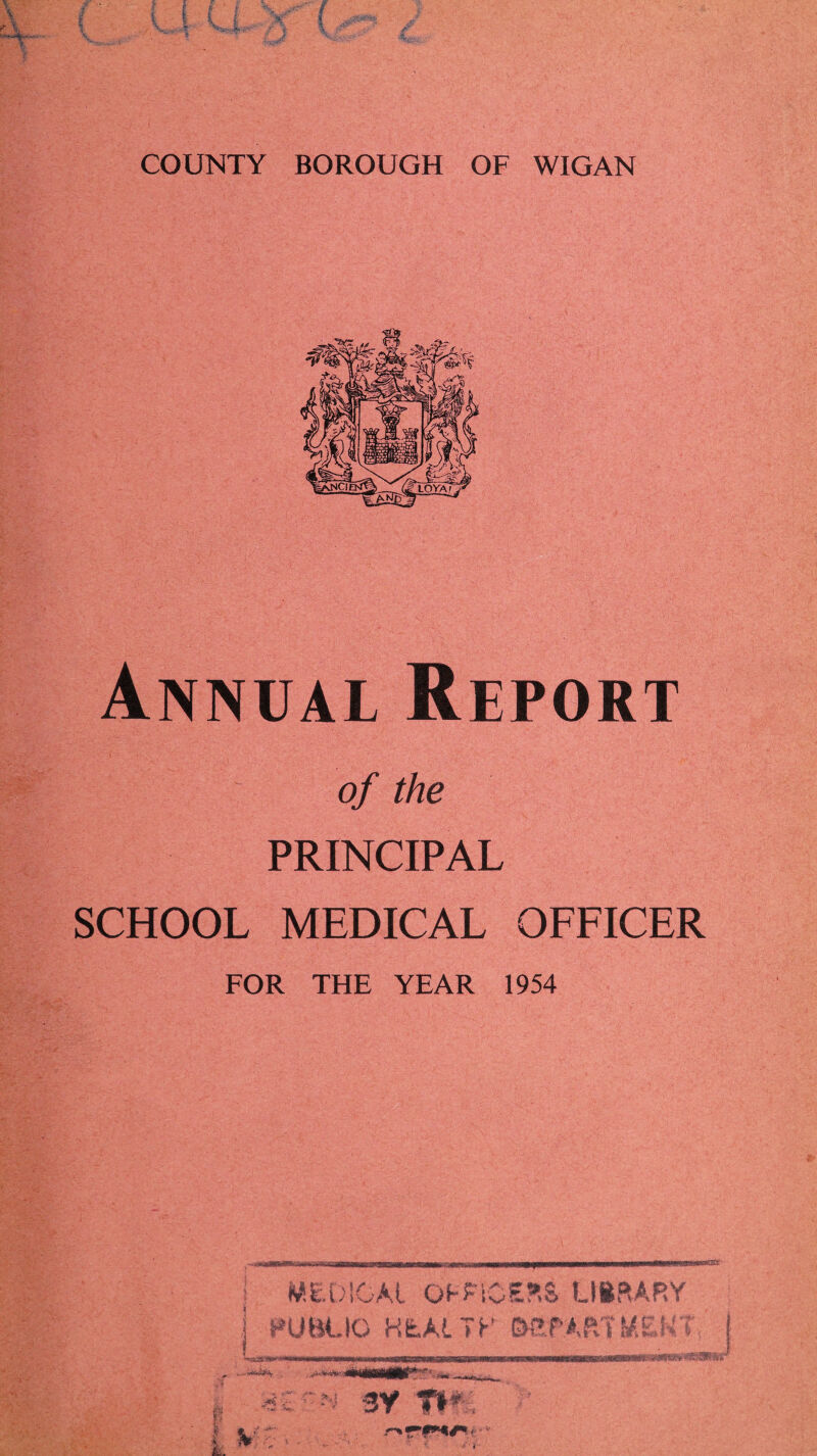 Annual Report of the PRINCIPAL SCHOOL MEDICAL OFFICER FOR THE YEAR 1954 j MEDICAL OFFICER* USftAPA ] PUaUO HEAL IF ©STARTHE / I A V by fie: JT* **&**f*i'‘