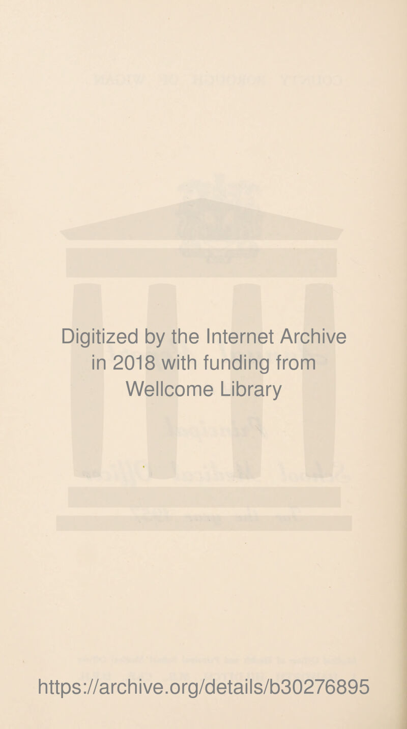 Digitized by the Internet Archive in 2018 with funding from Wellcome Library https://archive.org/details/b30276895