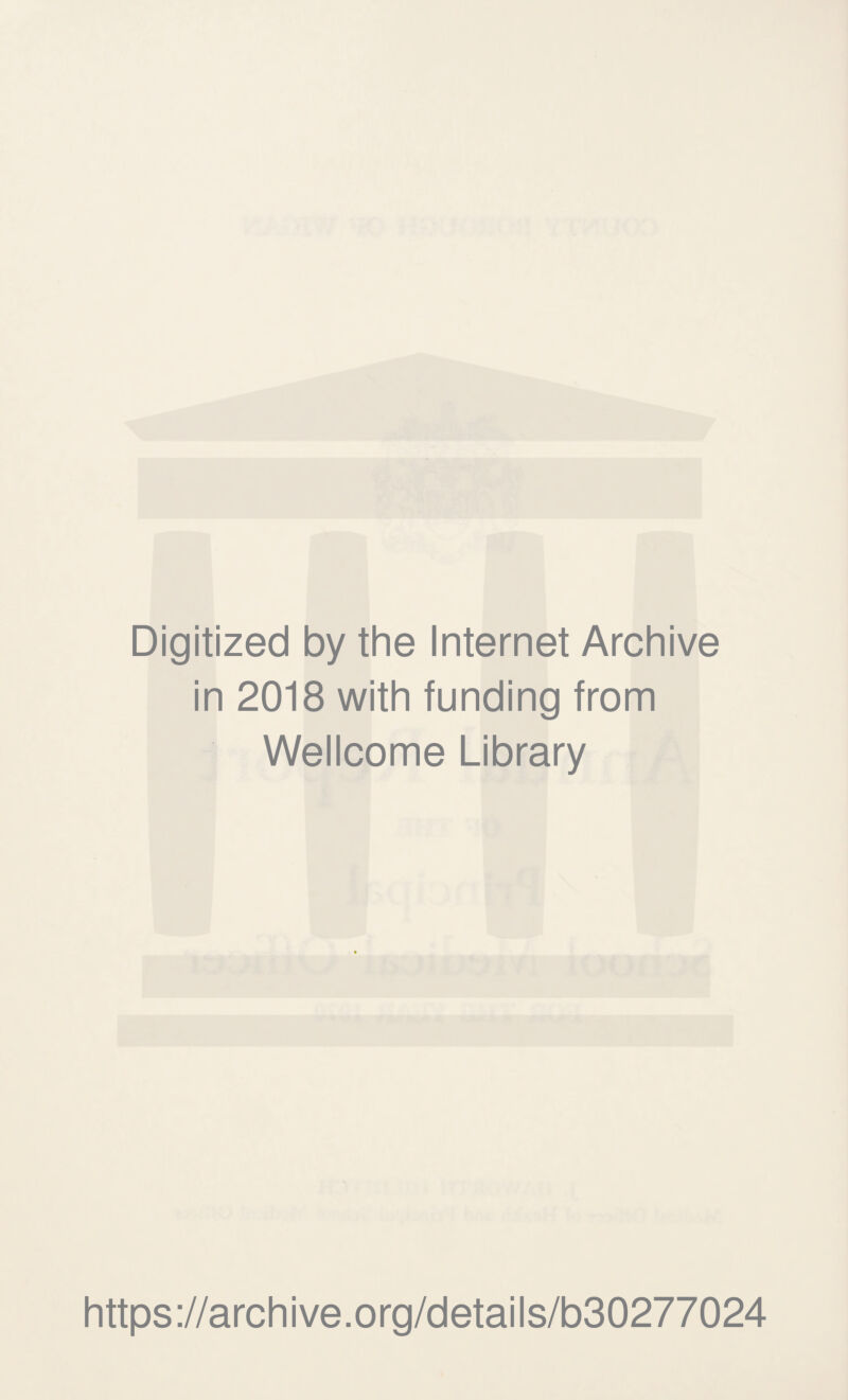 Digitized by the Internet Archive in 2018 with funding from Wellcome Library https://archive.org/details/b30277024