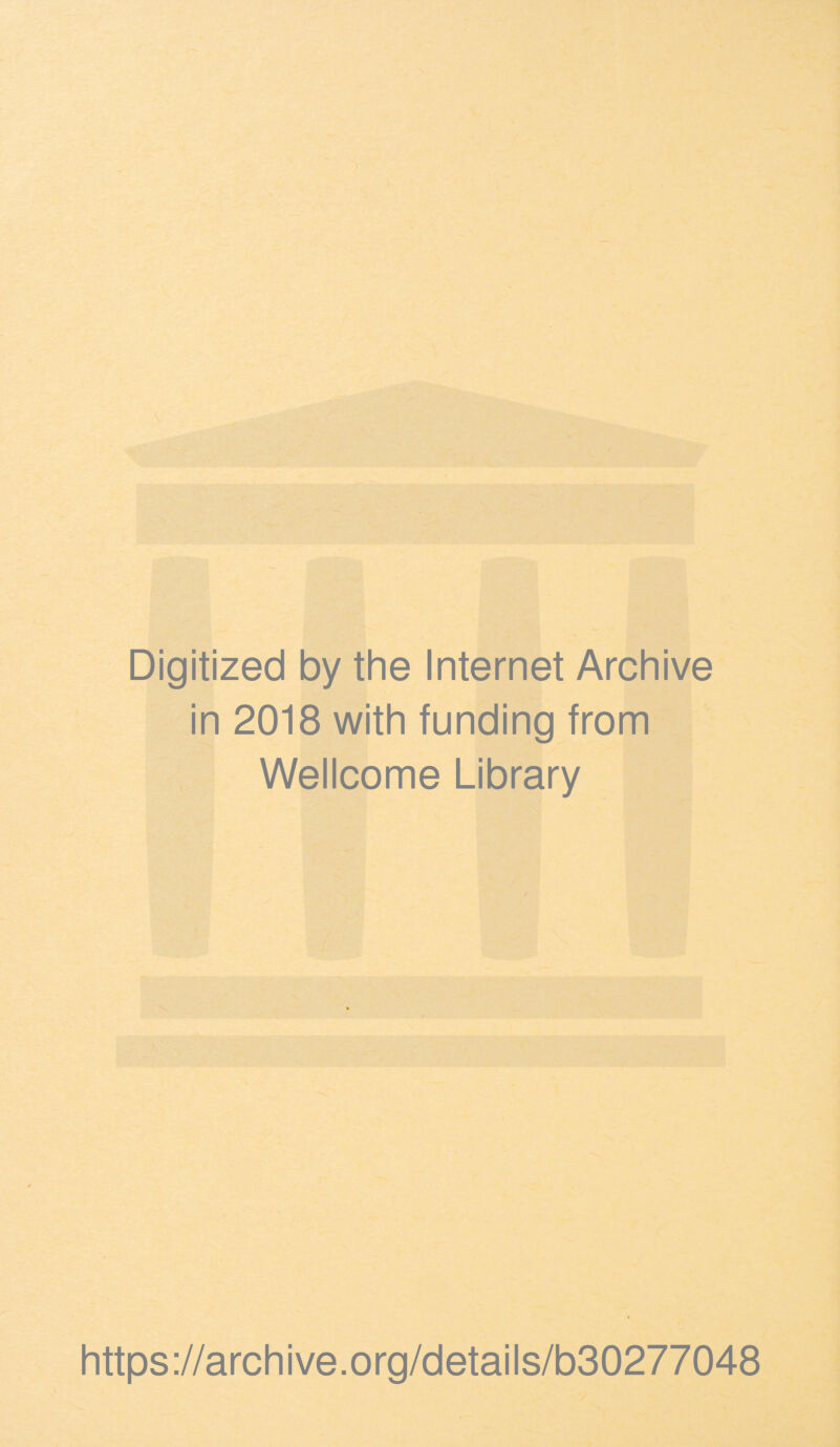 Digitized by the Internet Archive in 2018 with funding from Wellcome Library https://archive.org/details/b30277048