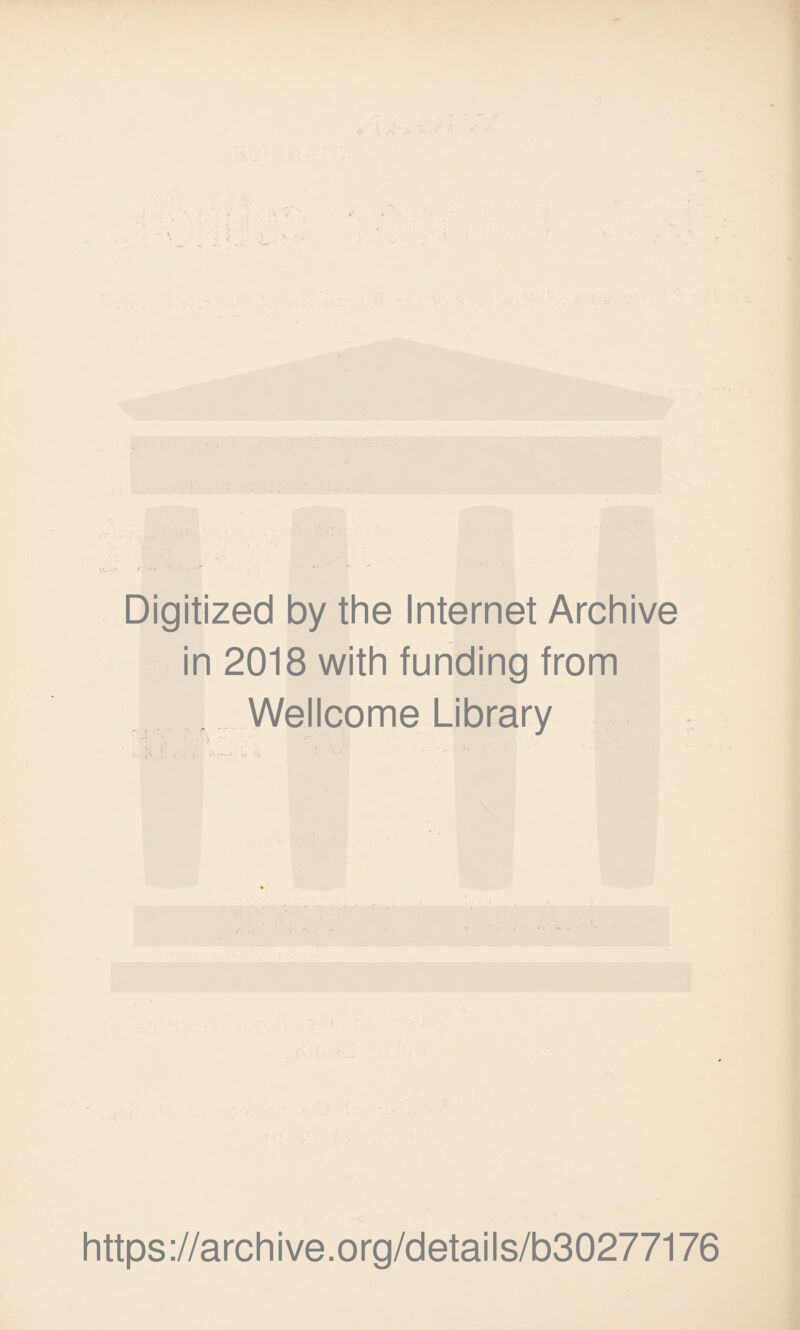 Digitized by the Internet Archive in 2018 with funding from Wellcome Library ; : ’. ‘ • \\ r , https://archive.org/details/b30277176