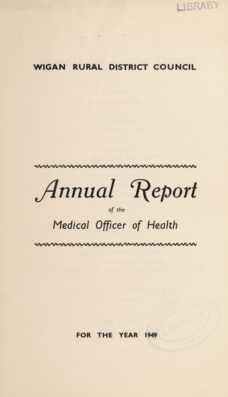 'VA/'W'VV'vrV/'W'VA/'VA/'UV'VV'VA/'XA/'VA/'VA/'^A/'^A/'XA/'W'VA/'VA/'UV Jlnnual Report of the Medical Officer of Health VVVVA/V^/VVV/^WV/VV^A/W/W^VAWVVWV^A/^/V/^WV/'VA/ FOR THE YEAR 1949