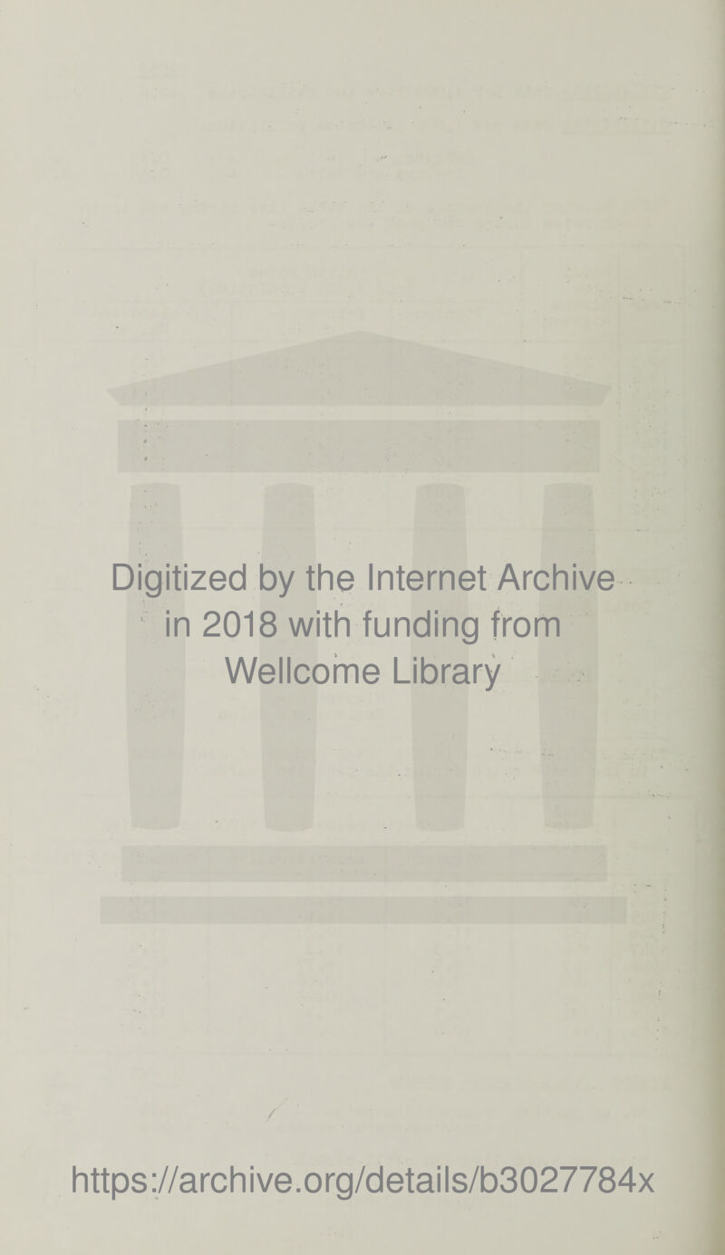 Digitized by the Internet Archive in 2018 with funding from Wellcome Library / https://archive.org/details/b3027784x