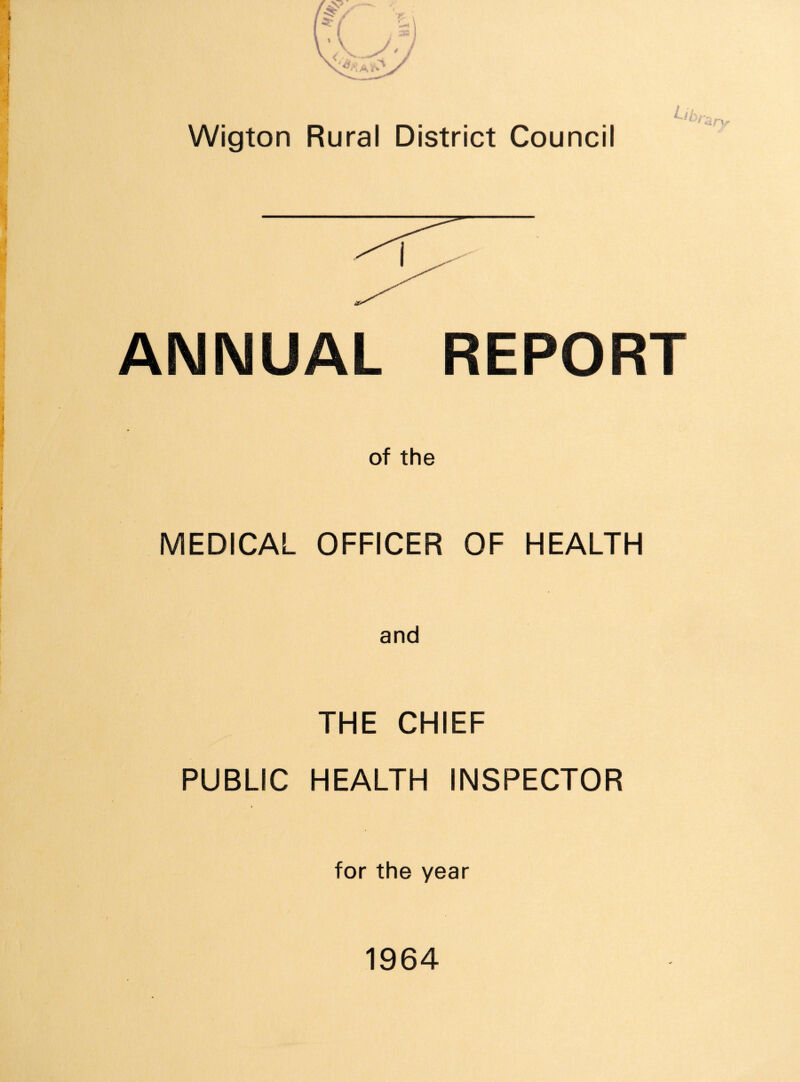 Wigton Rural District Council ANNUAL REPORT of the MEDICAL OFFICER OF HEALTH and THE CHIEF PUBLIC HEALTH INSPECTOR for the year 1964