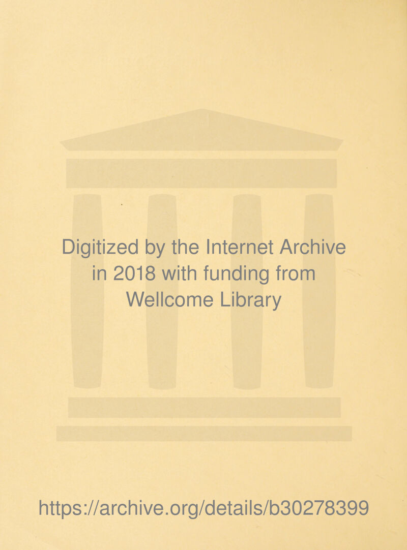 Digitized by the Internet Archive in 2018 with funding from Wellcome Library https://archive.org/details/b30278399