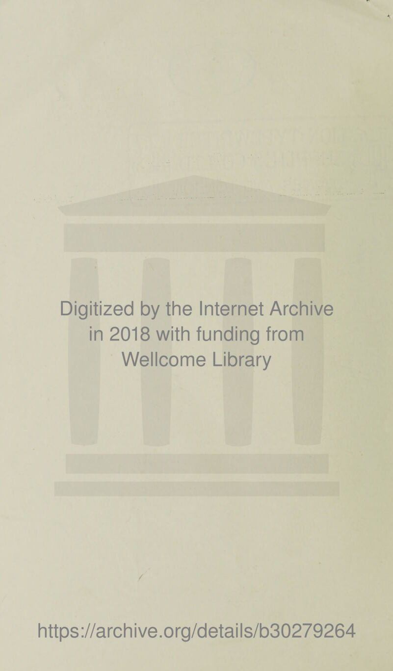 Digitized by the Internet Archive in 2018 with funding from Wellcome Library / https://archive.org/details/b30279264