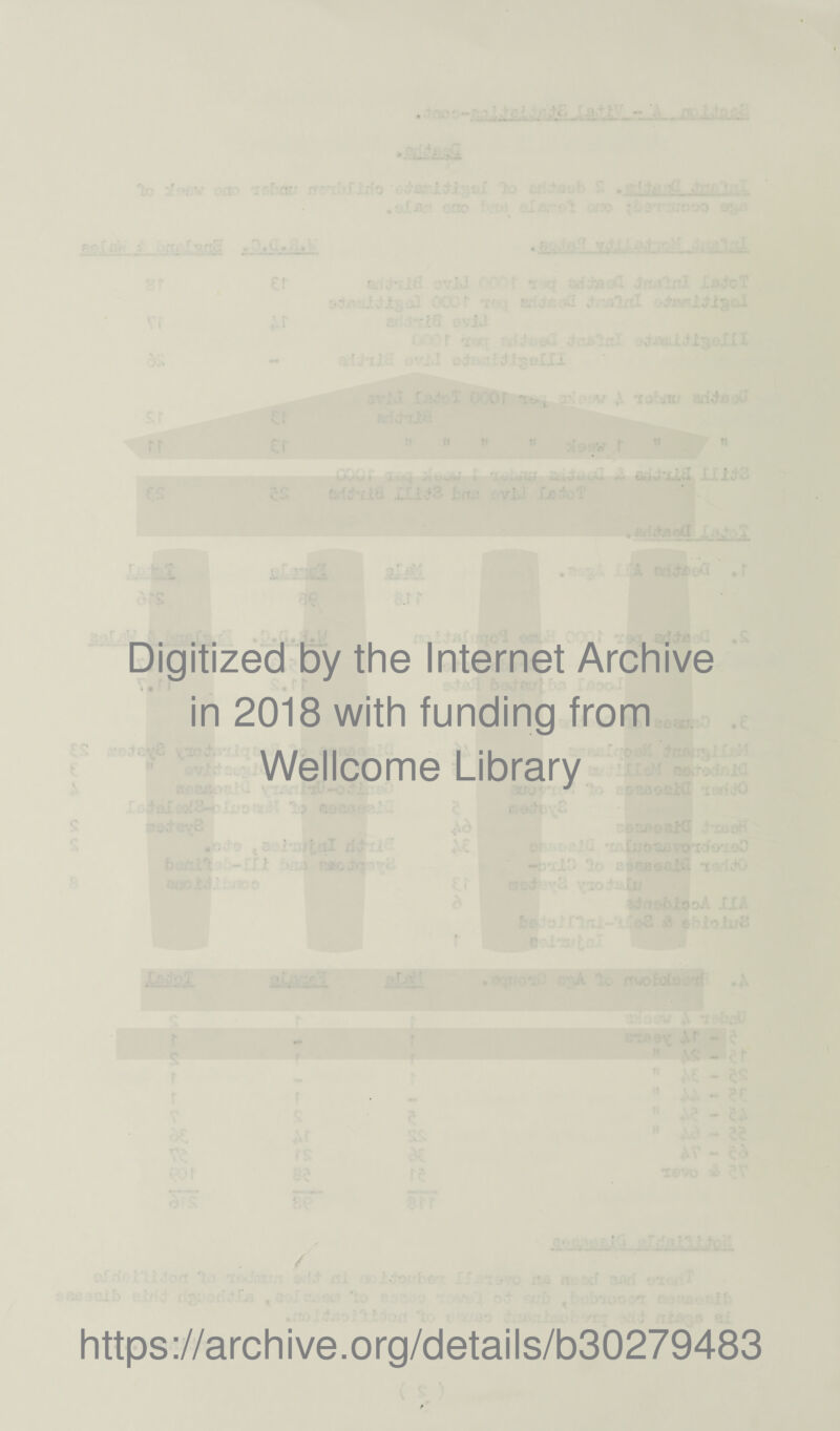 Digitized by the Internet Archive i * in 2018 with funding from Wellcome Library https://archive.org/details/b30279483